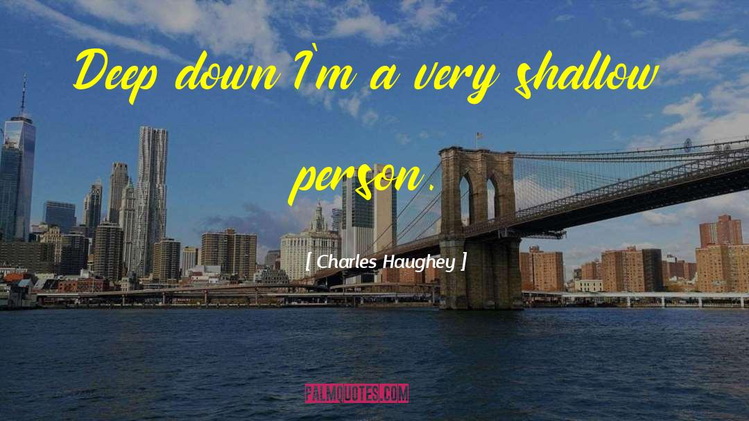 Charles Haughey Quotes: Deep down I'm a very
