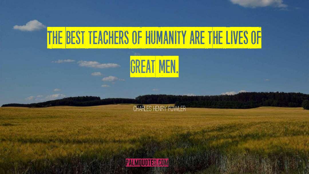 Charles Henry Fowler Quotes: The best teachers of humanity