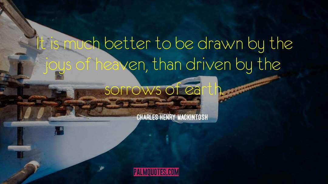 Charles Henry Mackintosh Quotes: It is much better to