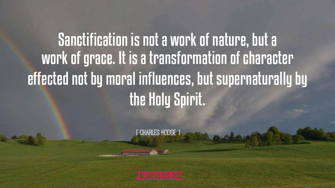 Charles Hodge Quotes: Sanctification is not a work