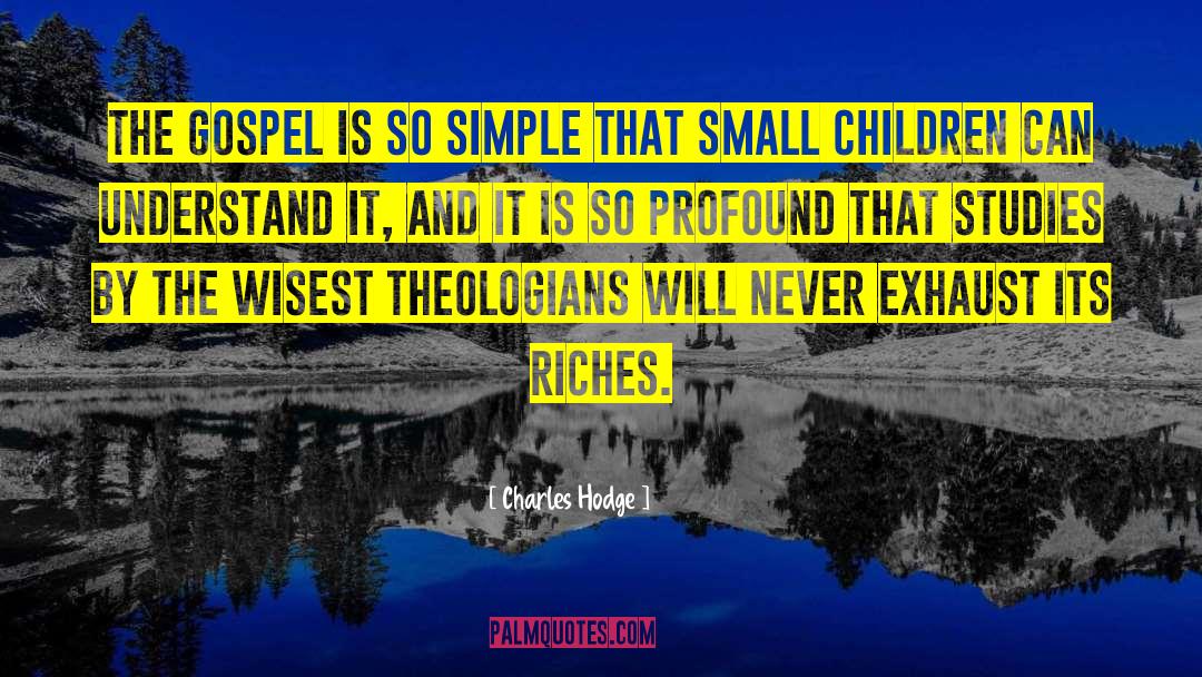 Charles Hodge Quotes: The gospel is so simple