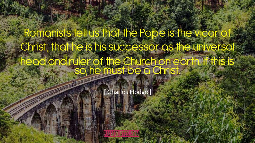 Charles Hodge Quotes: Romanists tell us that the