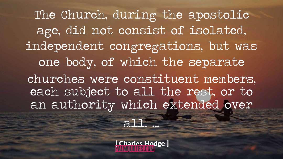 Charles Hodge Quotes: The Church, during the apostolic