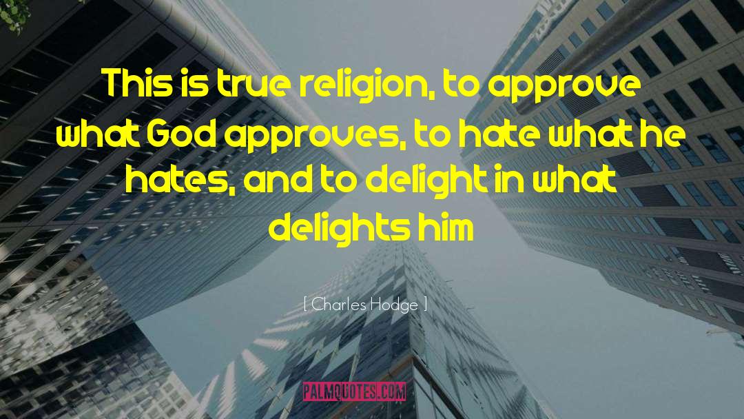 Charles Hodge Quotes: This is true religion, to