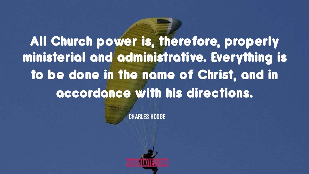 Charles Hodge Quotes: All Church power is, therefore,