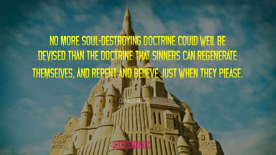Charles Hodge Quotes: No more soul-destroying doctrine could