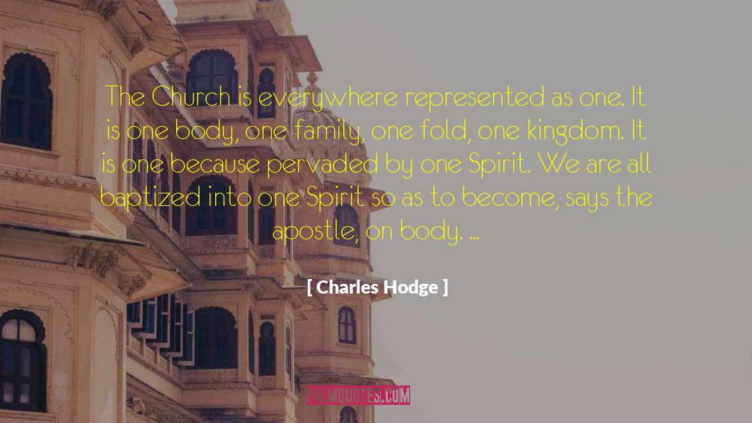 Charles Hodge Quotes: The Church is everywhere represented