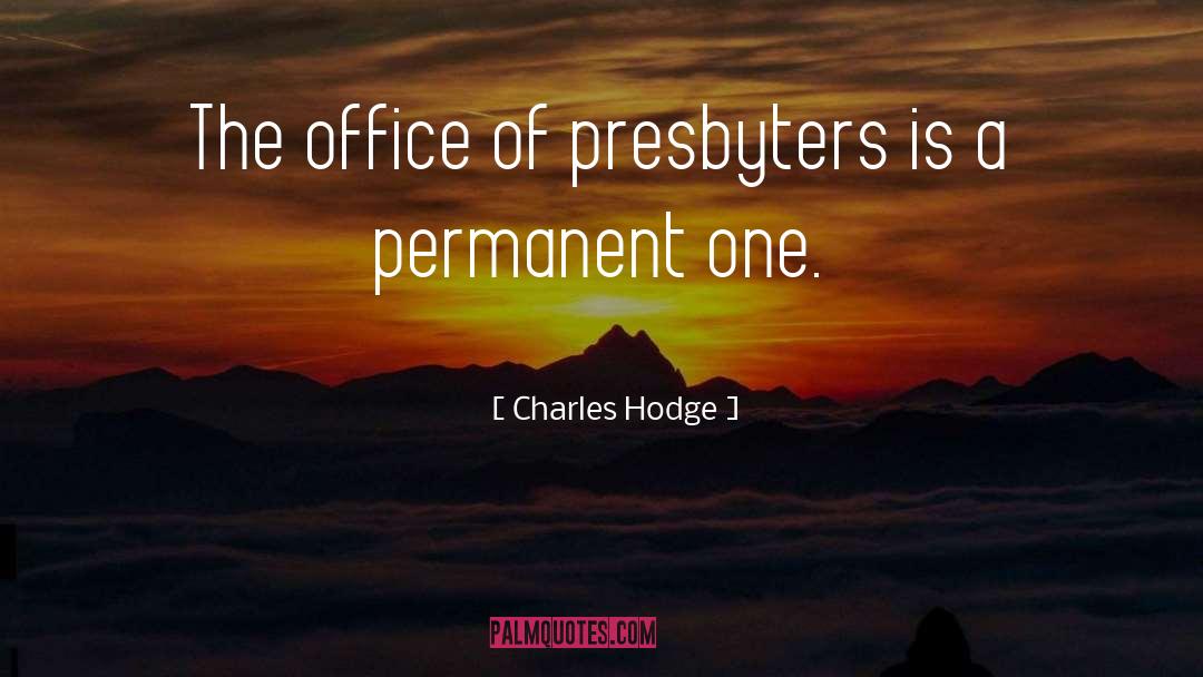 Charles Hodge Quotes: The office of presbyters is