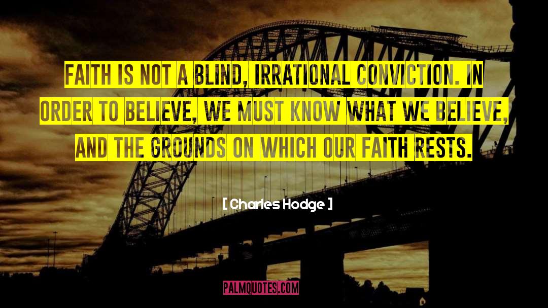 Charles Hodge Quotes: Faith is not a blind,