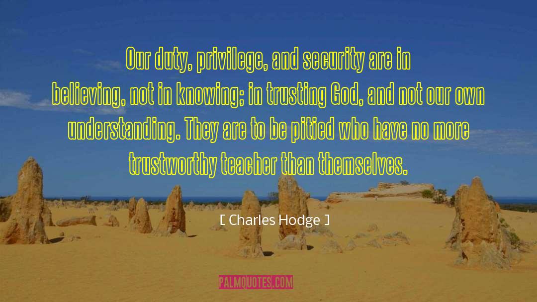 Charles Hodge Quotes: Our duty, privilege, and security