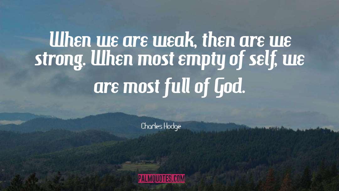 Charles Hodge Quotes: When we are weak, then