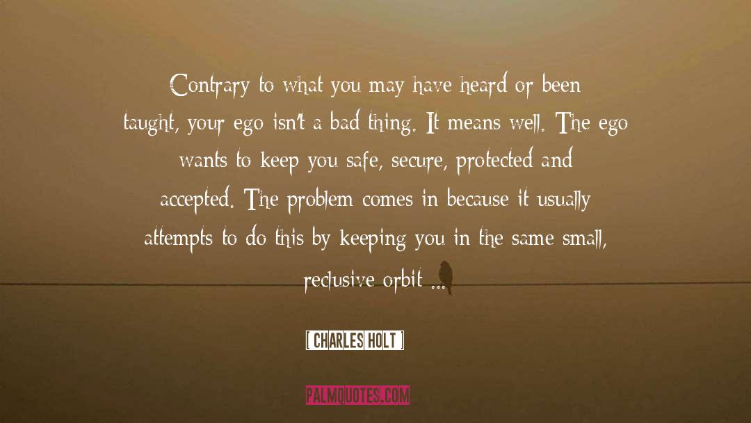 Charles Holt Quotes: Contrary to what you may