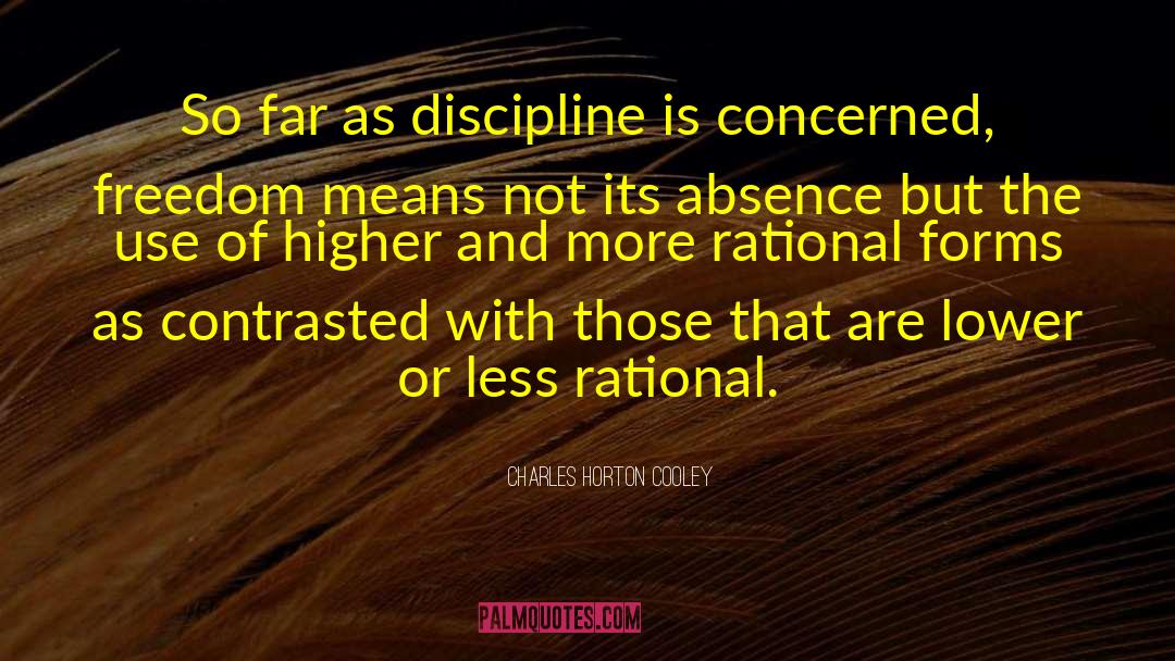 Charles Horton Cooley Quotes: So far as discipline is