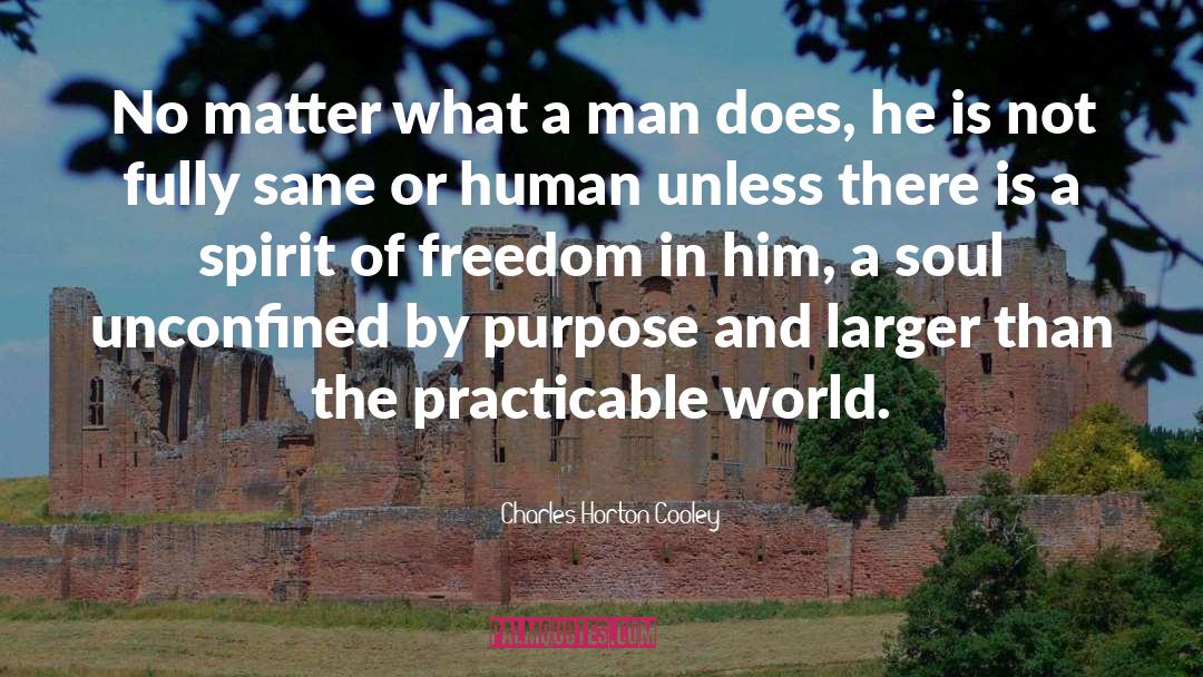 Charles Horton Cooley Quotes: No matter what a man