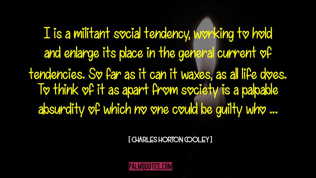 Charles Horton Cooley Quotes: I is a militant social