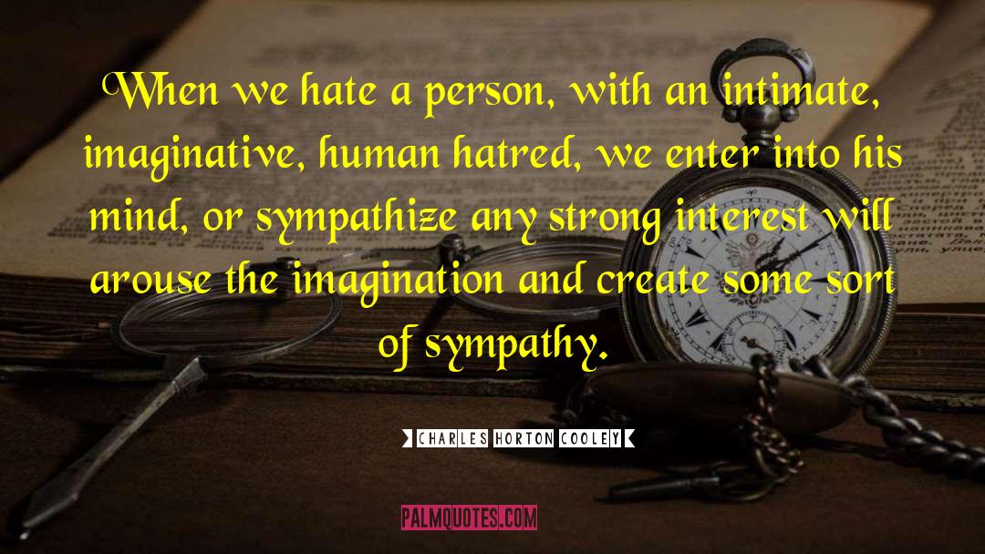 Charles Horton Cooley Quotes: When we hate a person,