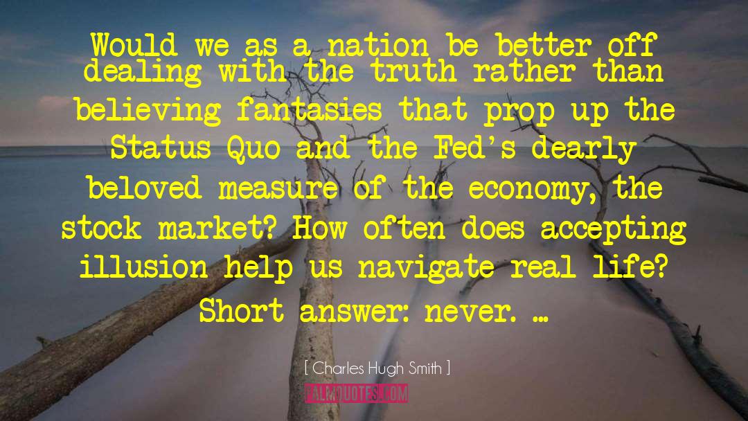 Charles Hugh Smith Quotes: Would we as a nation