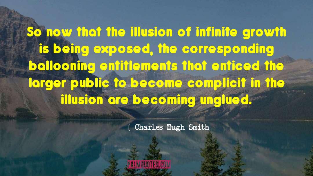Charles Hugh Smith Quotes: So now that the illusion
