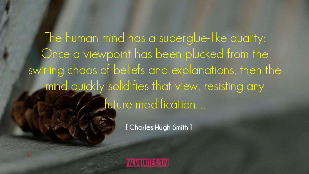 Charles Hugh Smith Quotes: The human mind has a