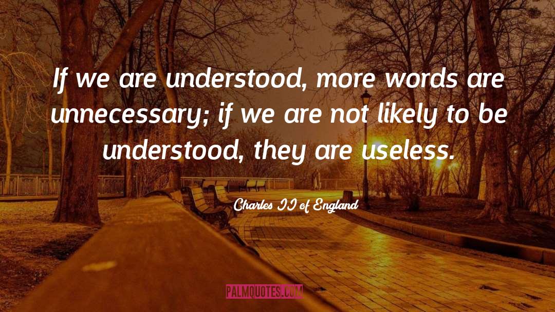 Charles II Of England Quotes: If we are understood, more