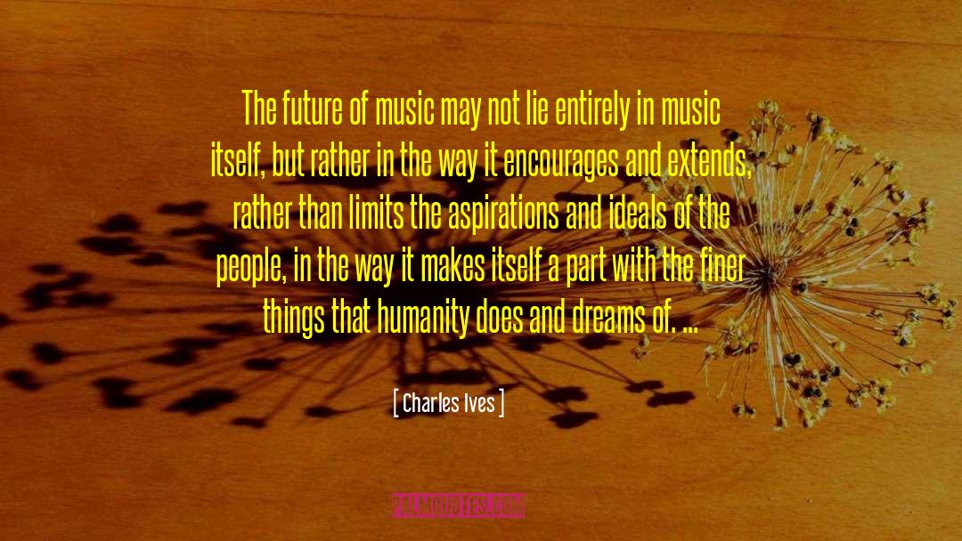 Charles Ives Quotes: The future of music may
