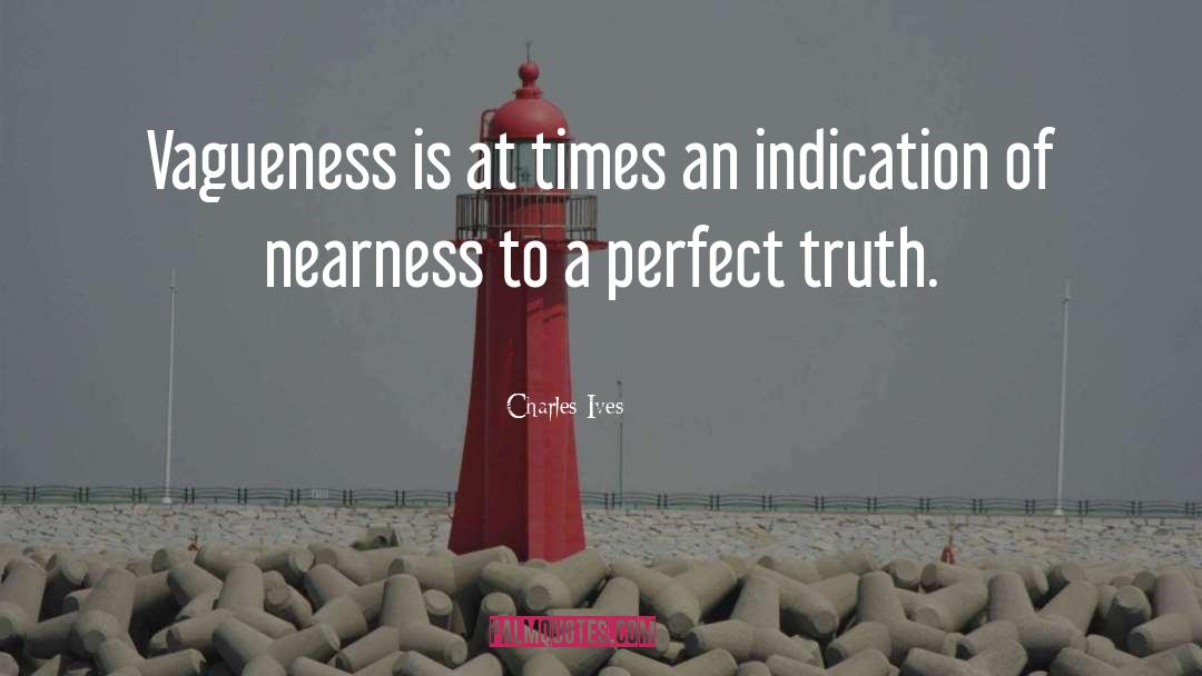 Charles Ives Quotes: Vagueness is at times an