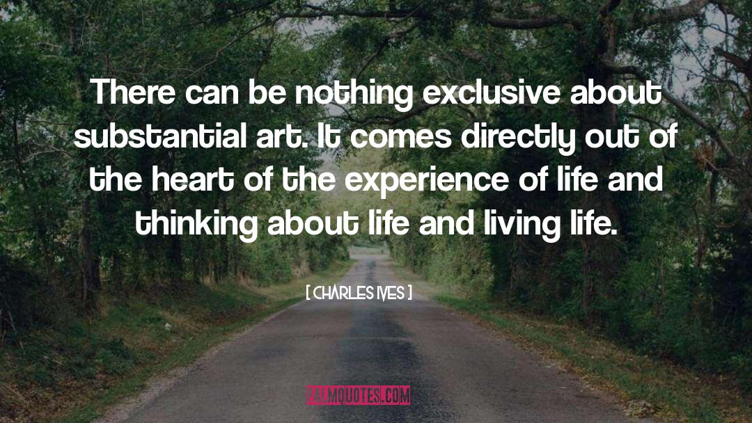 Charles Ives Quotes: There can be nothing exclusive