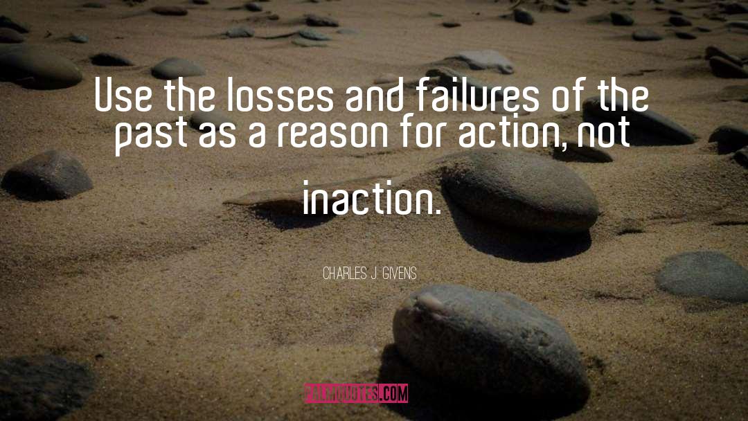Charles J. Givens Quotes: Use the losses and failures