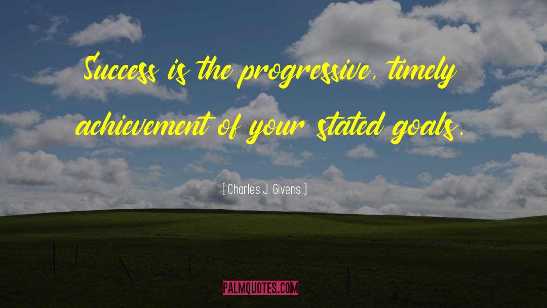 Charles J. Givens Quotes: Success is the progressive, timely