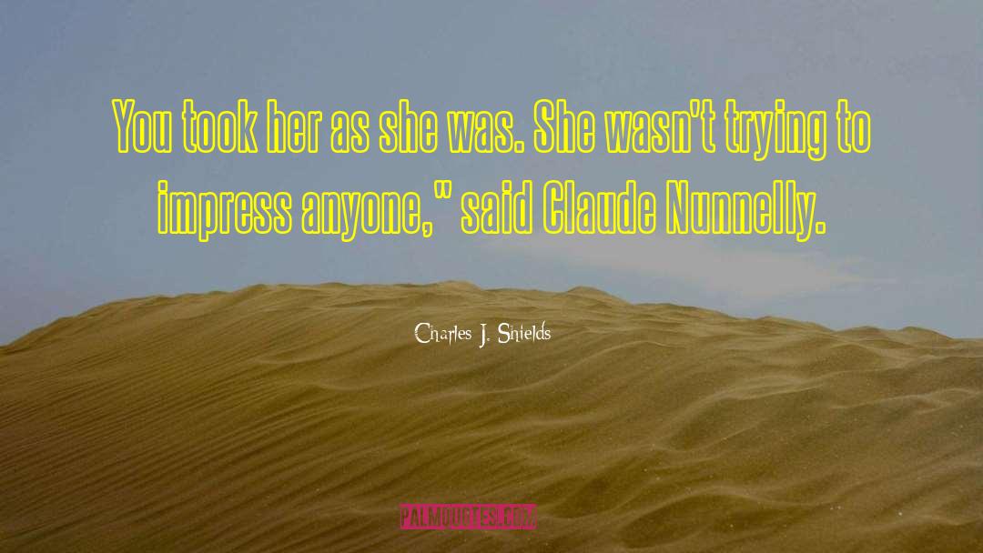 Charles J. Shields Quotes: You took her as she