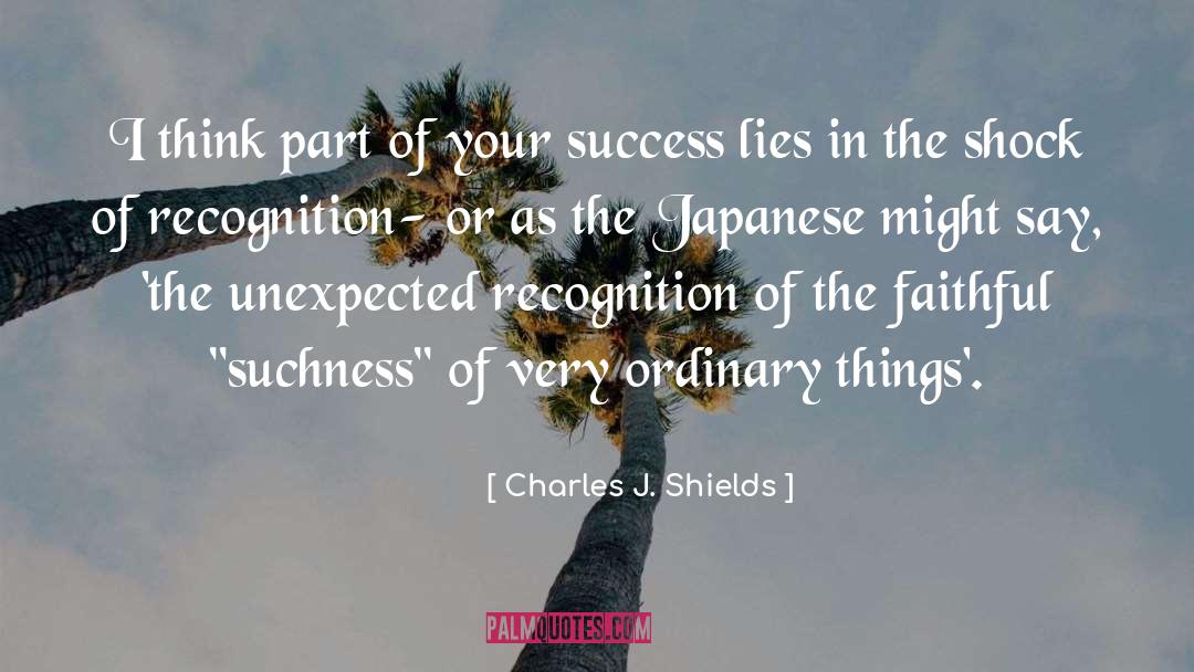 Charles J. Shields Quotes: I think part of your