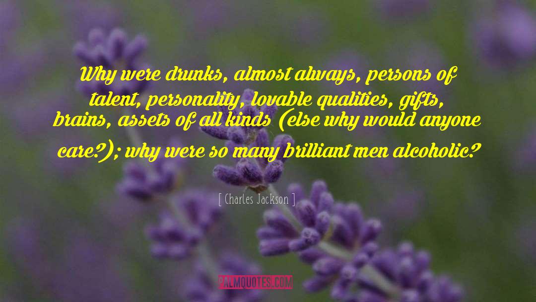 Charles Jackson Quotes: Why were drunks, almost always,