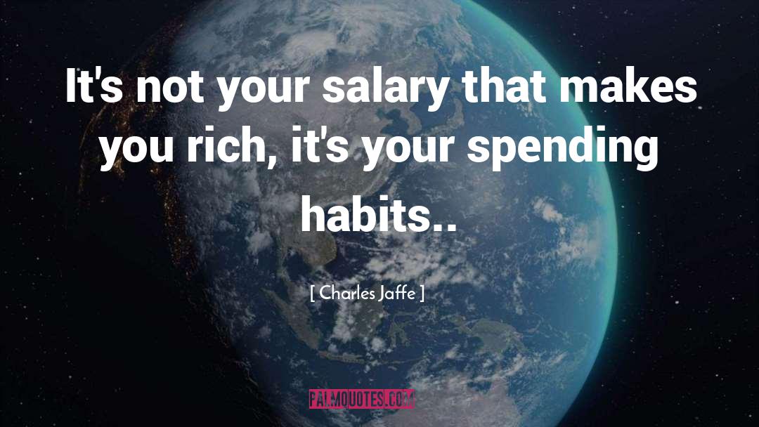 Charles Jaffe Quotes: It's not your salary that