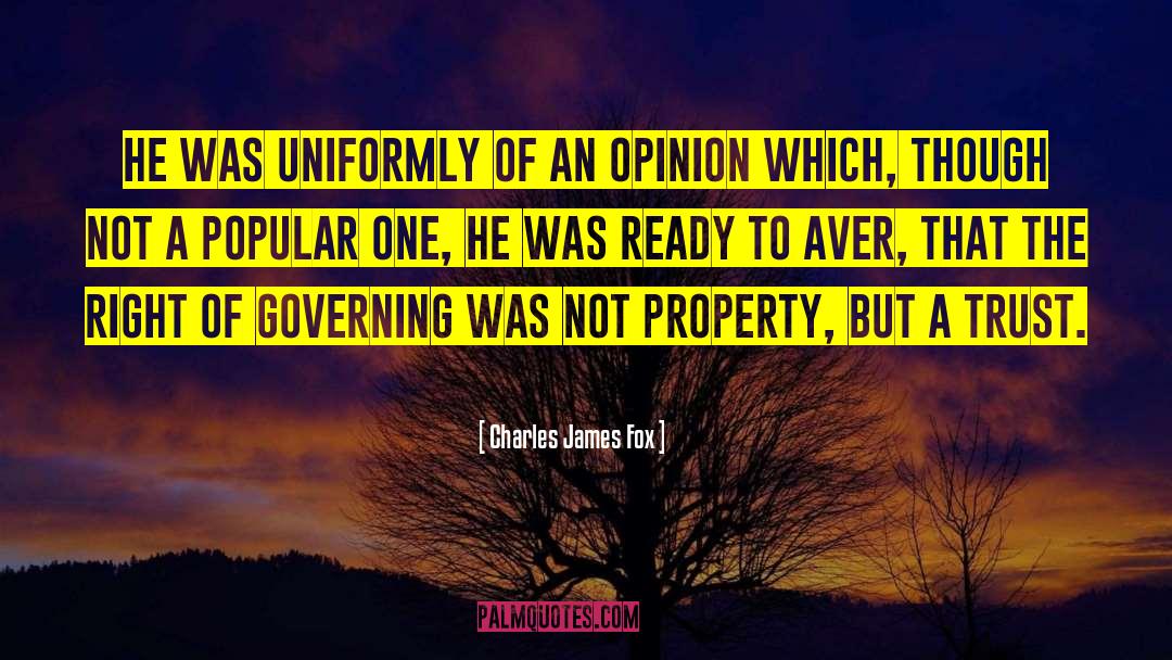 Charles James Fox Quotes: He was uniformly of an