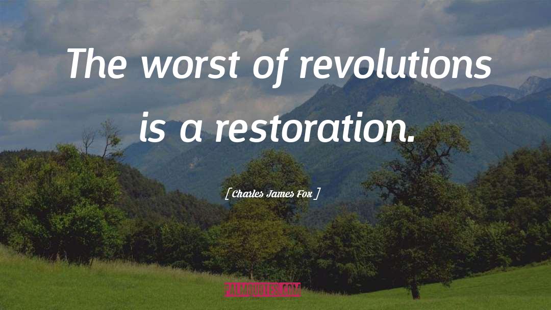 Charles James Fox Quotes: The worst of revolutions is