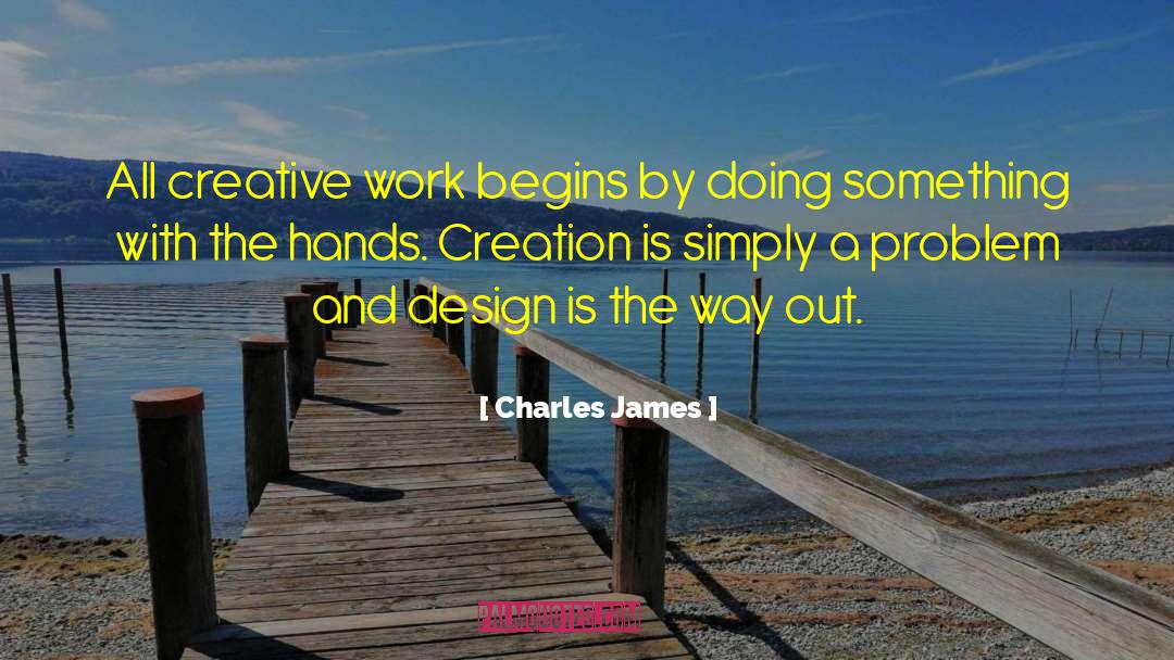 Charles James Quotes: All creative work begins by