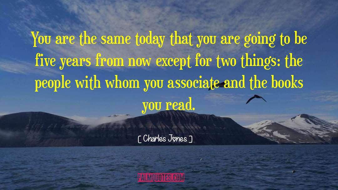 Charles Jones Quotes: You are the same today