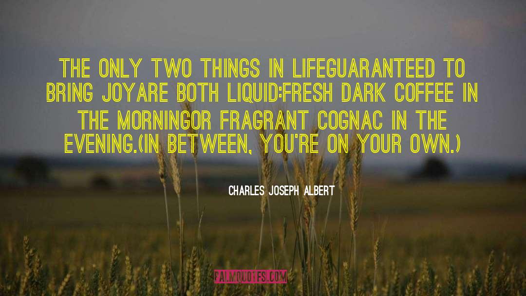 Charles Joseph Albert Quotes: The only two things in