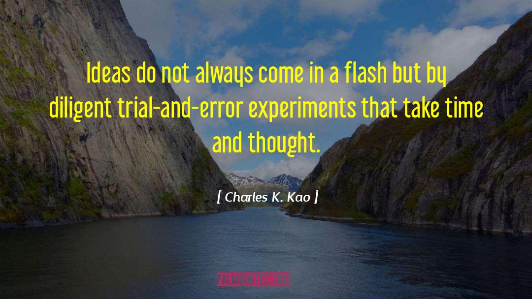 Charles K. Kao Quotes: Ideas do not always come