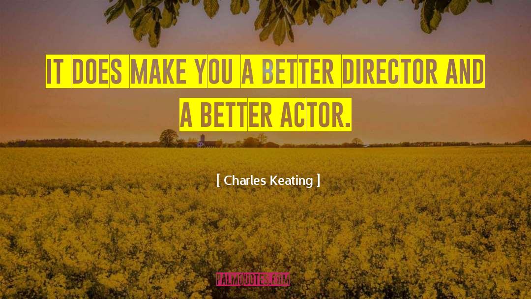 Charles Keating Quotes: It does make you a