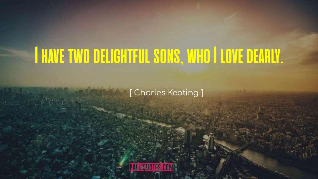 Charles Keating Quotes: I have two delightful sons,