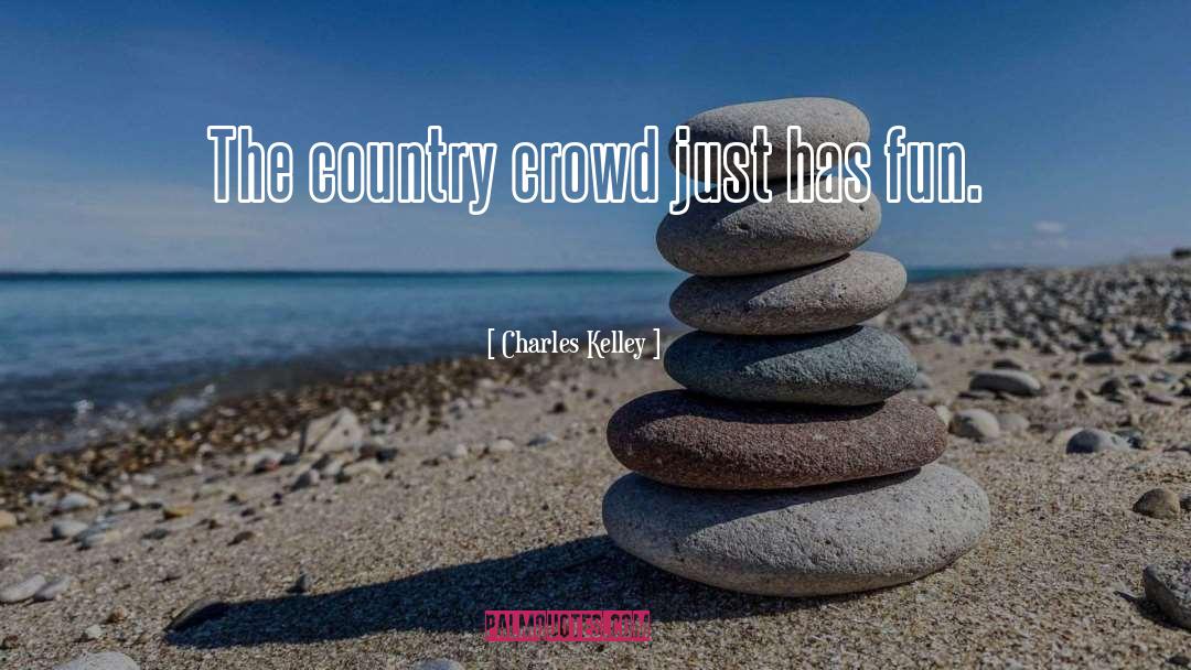 Charles Kelley Quotes: The country crowd just has