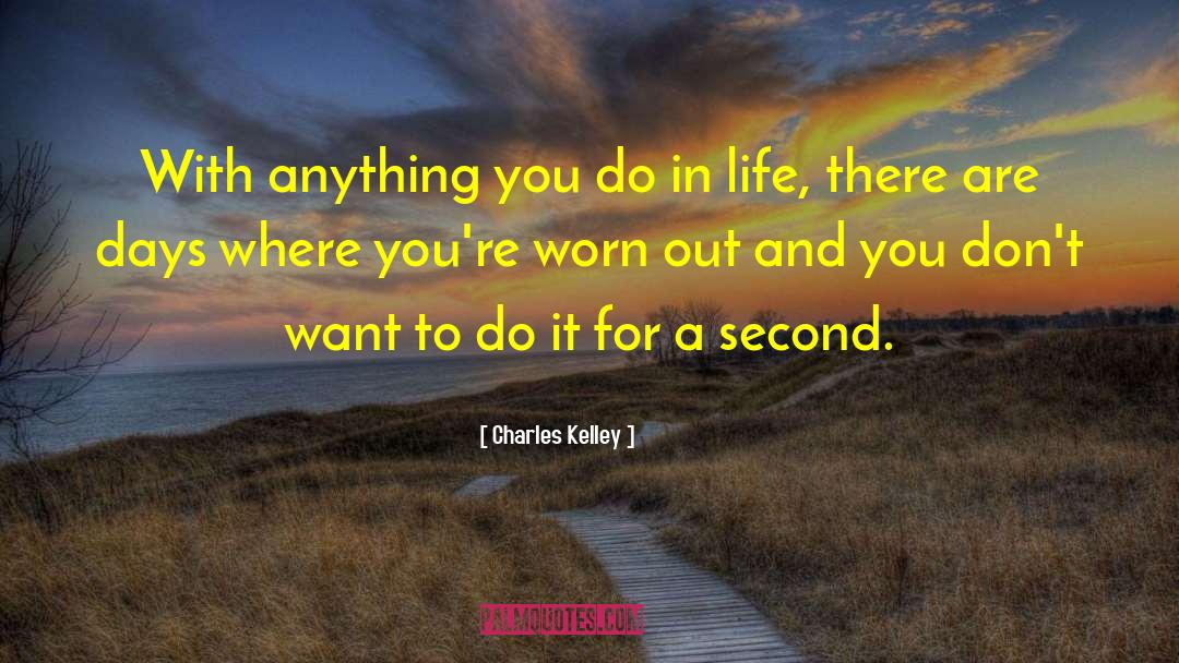 Charles Kelley Quotes: With anything you do in