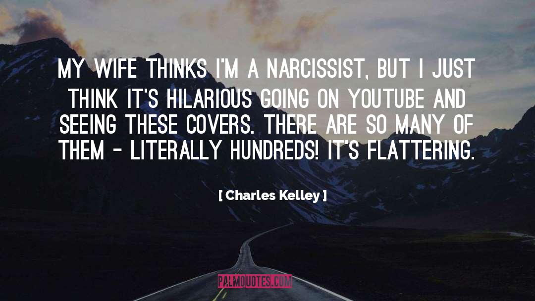 Charles Kelley Quotes: My wife thinks I'm a