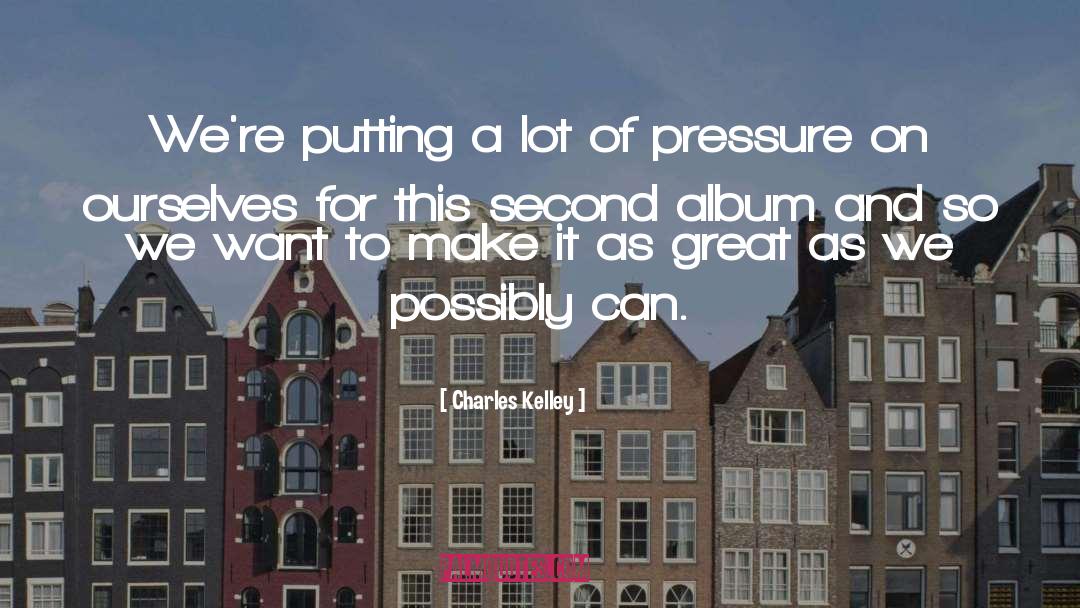 Charles Kelley Quotes: We're putting a lot of