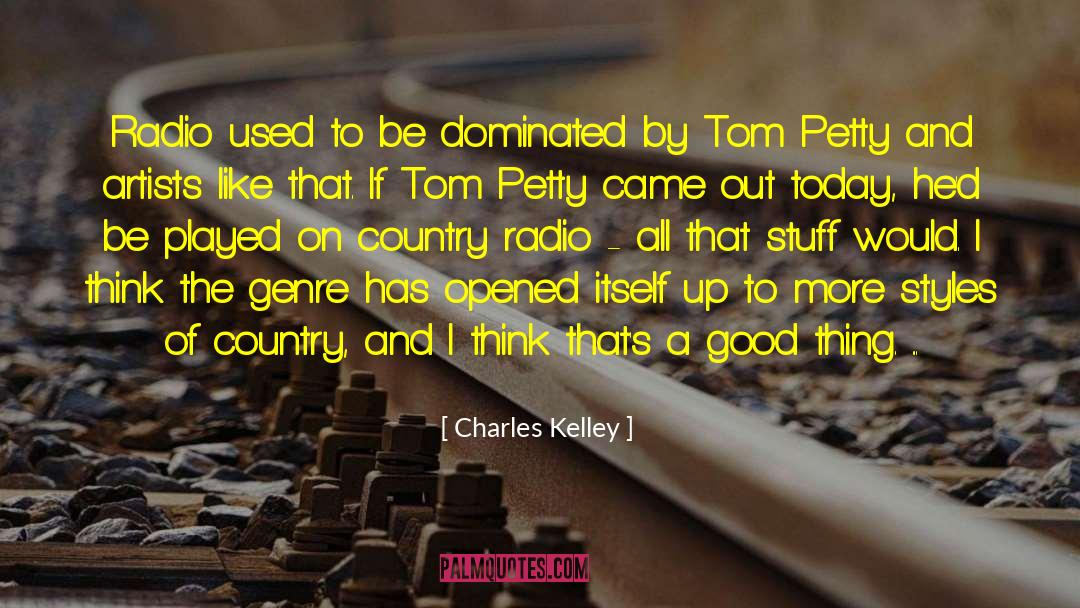 Charles Kelley Quotes: Radio used to be dominated