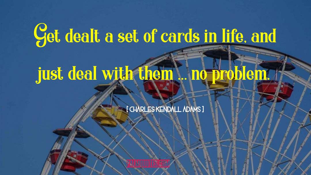 Charles Kendall Adams Quotes: Get dealt a set of