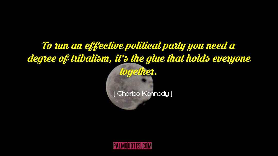 Charles Kennedy Quotes: To run an effective political