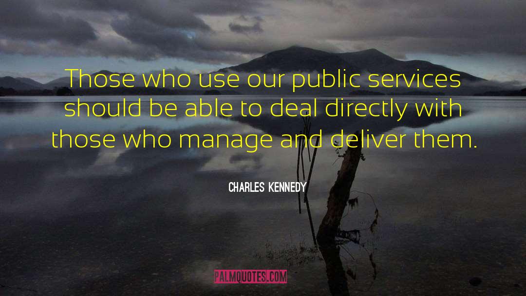 Charles Kennedy Quotes: Those who use our public