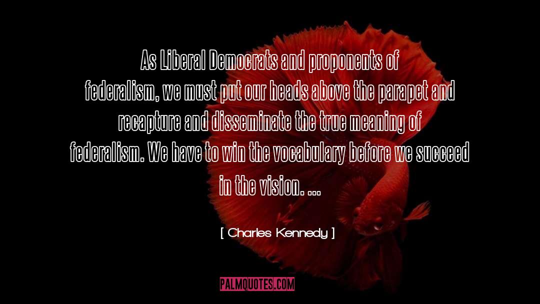 Charles Kennedy Quotes: As Liberal Democrats and proponents